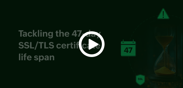 Webinar: Tackling the 47-day SSL/TLS certificate life span