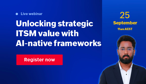AI-powered ITSM: Unlock strategic value with AI frameworks [Webinar]
