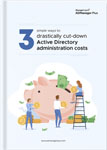 3 simple ways to drastically cut down Active Directory administration costs