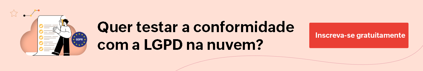 Quer testar a conformidade com a LGPD na nuvem?