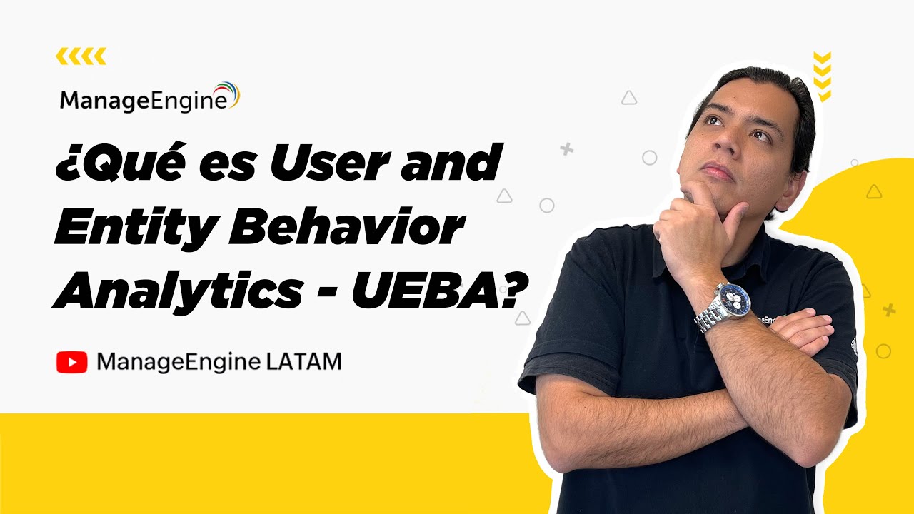 Security Video ¿Qué es UEBA (User and Entity Behavior Analytics)?