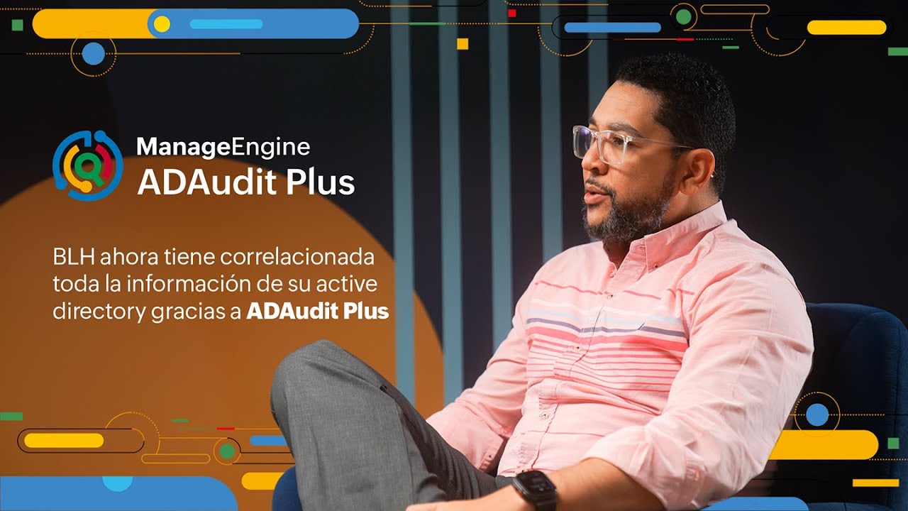 BLH tiene correlacionada la información de su Active Directory con ADAudit Plus | ManageEngine LATAM