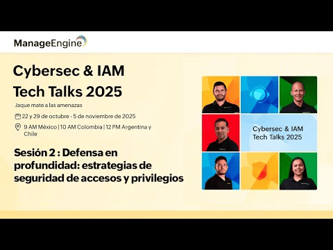 Cybersec & IAM Tech Talks Sesión 2: Defensa en profundidad: estrategias de seguridad de accesos y privilegios