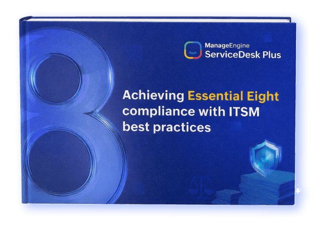 Essential Eight compliance e-book E-book guiding ITSM teams to achieve Essential Eight compliance