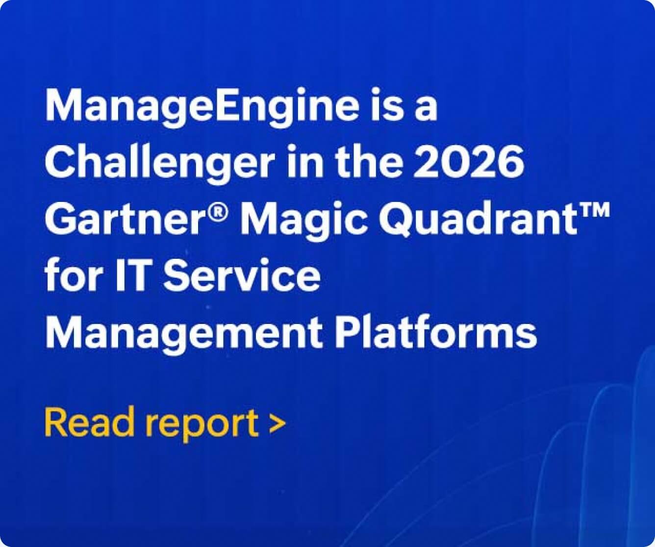 ManageEngine named a Challenger in the 2026 Gartner Magic Quadrant for IT Service Management Platforms - Read report